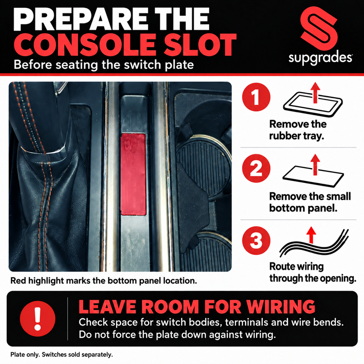 Console preparation: remove the rubber tray and small bottom panel, route wiring, and leave clearance for switch bodies and terminals.
